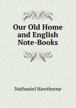 Our Old Home and English Note-Books