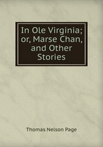 In Ole Virginia; or, Marse Chan, and Other Stories