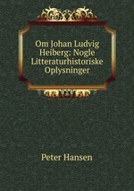 Om Johan Ludvig Heiberg: Nogle Litteraturhistoriske Oplysninger