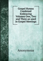 Gospel Hymns Combined Embracing Volumes One, Two and Three an used in Gospel Meetings