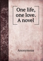 One life, one love. A novel