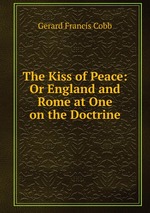 The Kiss of Peace: Or England and Rome at One on the Doctrine