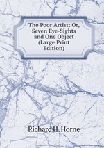 The Poor Artist: Or, Seven Eye-Sights and One Object (Large Print Edition)