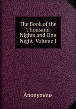 The Book of the Thousand Nights and One Night Volume I