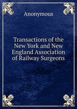 Transactions of the New York and New England Association of Railway Surgeons