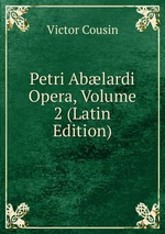 Petri Ablardi Opera, Volume 2 (Latin Edition)