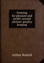 Farming for pleasure and profit; second section: poultry keeping