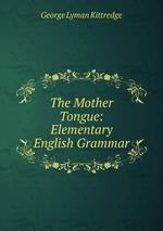 The Mother Tongue: Elementary English Grammar