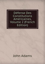 Dfense Des Constitutions Amricaines, Volume 2 (French Edition)