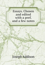 Essays. Chosen and edited with a pref. and a few notes