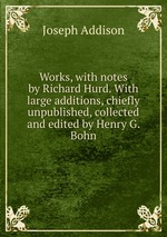 Works, with notes by Richard Hurd. With large additions, chiefly unpublished, collected and edited by Henry G. Bohn