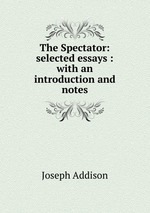 The Spectator: selected essays : with an introduction and notes