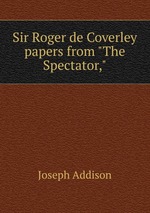 Sir Roger de Coverley papers from "The Spectator,"