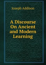 A Discourse On Ancient and Modern Learning