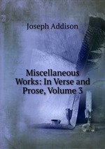 Miscellaneous Works: In Verse and Prose, Volume 3