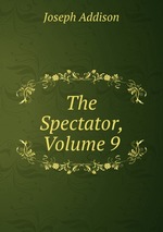 The Spectator, Volume 9