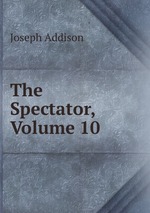 The Spectator, Volume 10