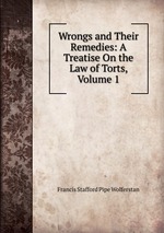 Wrongs and Their Remedies: A Treatise On the Law of Torts, Volume 1