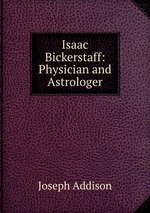 Isaac Bickerstaff: Physician and Astrologer