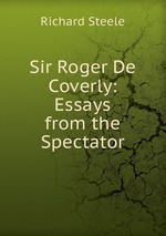 Sir Roger De Coverly: Essays from the Spectator