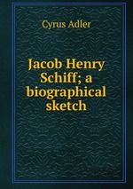 Jacob Henry Schiff; a biographical sketch