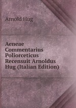 Aeneae Commentarius Poliorceticus Recensuit Arnoldus Hug (Italian Edition)