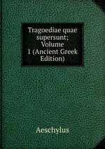 Tragoediae quae supersunt; Volume 1 (Ancient Greek Edition)