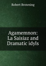 Agamemnon: La Saisiaz and Dramatic idyls