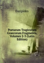 Poetarum Tragicorum Graecorum Fragmenta, Volumes 2-3 (Latin Edition)