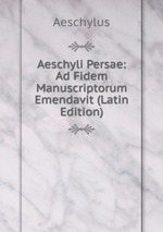 Aeschyli Persae: Ad Fidem Manuscriptorum Emendavit (Latin Edition)