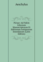 Persae: Ad Fidem Librorum Manuscriptorum Et Editionum Antiquarum Emendarunt (Latin Edition)