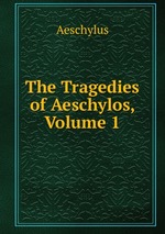 The Tragedies of Aeschylos, Volume 1
