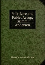 Folk-Lore and Fable: Aesop, Grimm, Andersen