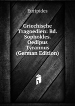 Griechische Tragoedien: Bd. Sophokles.  Oedipus Tyrannus (German Edition)