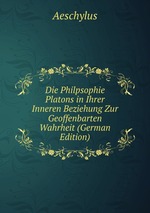 Die Philpsophie Platons in Ihrer Inneren Beziehung Zur Geoffenbarten Wahrheit (German Edition)
