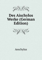 Des Aischylos Werke (German Edition)