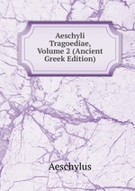 Aeschyli Tragoediae, Volume 2 (Ancient Greek Edition)