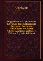 Tragoediae: Ad Optimorum Librorum Fidem Recensuit Integram Lectionis Varietatem Notasque Adjecit Augustus Wellaner, Volume 2 (Latin Edition)