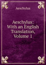 Aeschylus: With an English Translation, Volume 1