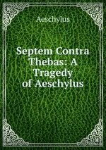 Septem Contra Thebas: A Tragedy of Aeschylus