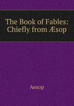 The Book of Fables: Chiefly from sop