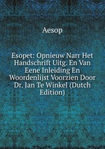 Esopet: Opnieuw Narr Het Handschrift Uitg. En Van Eene Inleiding En Woordenlijst Voorzien Door Dr. Jan Te Winkel (Dutch Edition)