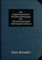 Die Angelschsischen Prosabearbeitungen Der"Benedictinerregel (Old English Edition)