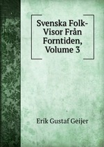 Svenska Folk-Visor Frn Forntiden, Volume 3