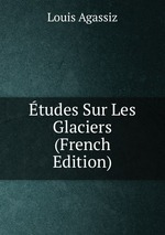 tudes Sur Les Glaciers (French Edition)