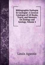 Bibliographia Zoologi Et Geologi: A General Catalogue of All Books, Tracts, and Memoirs On Zoology and Geology, Volume 4