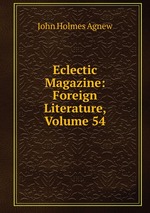 Eclectic Magazine: Foreign Literature, Volume 54