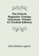 The Eclectic Magazine: Foreign Literature, Volume 43 (Turkish Edition)