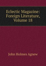 Eclectic Magazine: Foreign Literature, Volume 18