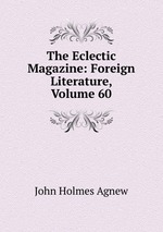 The Eclectic Magazine: Foreign Literature, Volume 60
